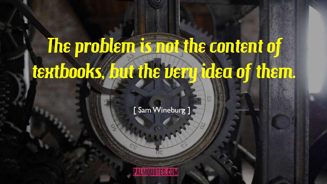 Sam Wineburg Quotes: The problem is not the