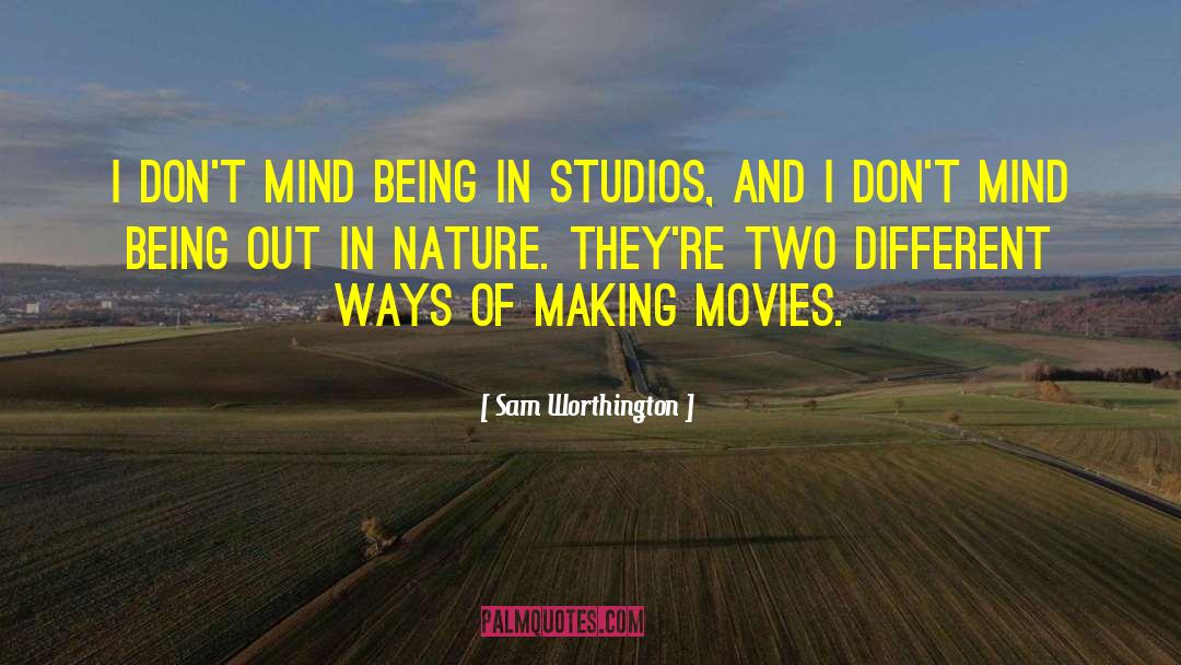 Sam Worthington Quotes: I don't mind being in