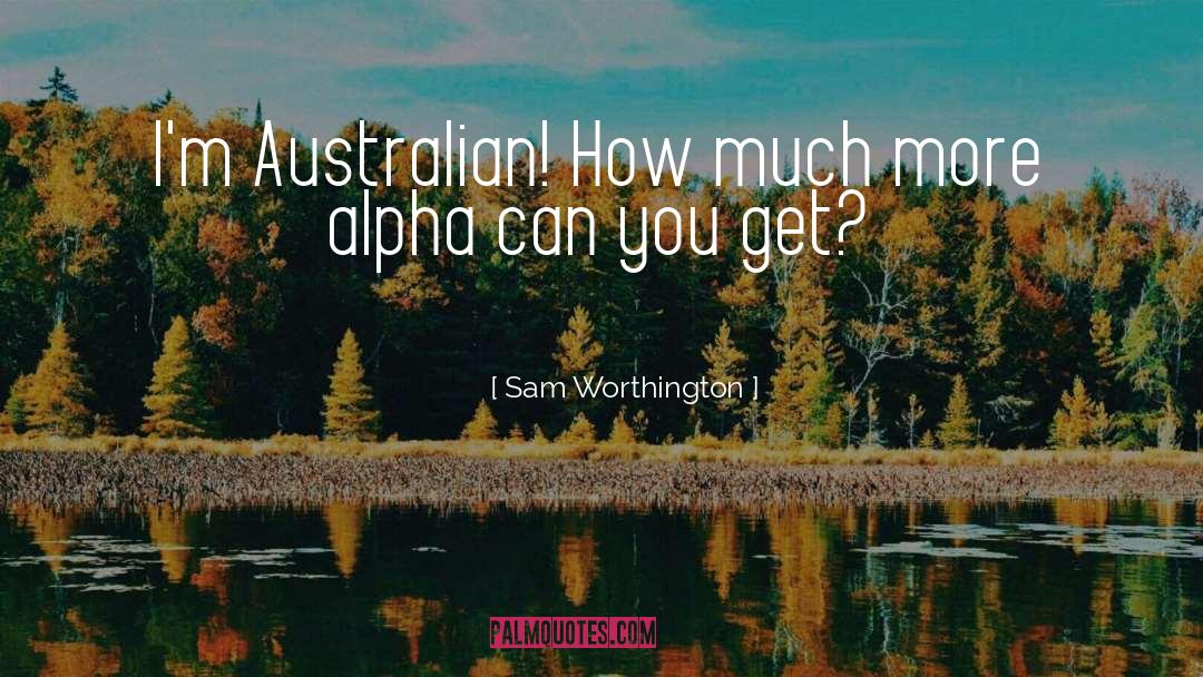 Sam Worthington Quotes: I'm Australian! How much more