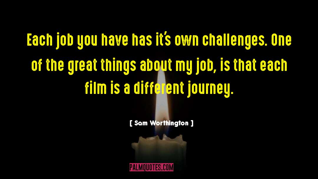 Sam Worthington Quotes: Each job you have has