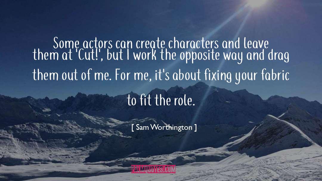 Sam Worthington Quotes: Some actors can create characters