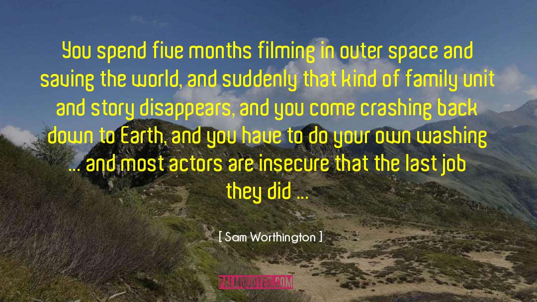 Sam Worthington Quotes: You spend five months filming