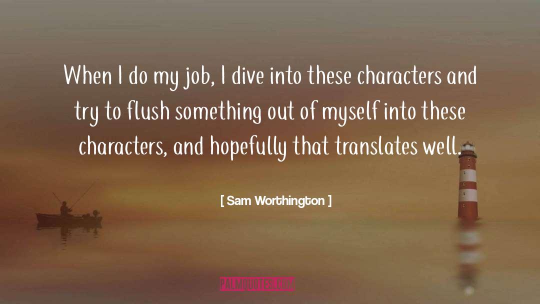 Sam Worthington Quotes: When I do my job,