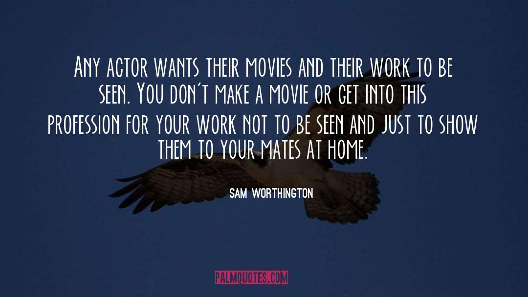 Sam Worthington Quotes: Any actor wants their movies