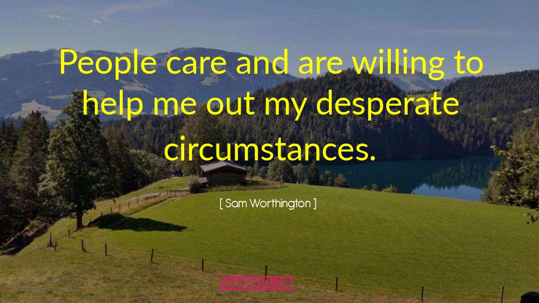 Sam Worthington Quotes: People care and are willing