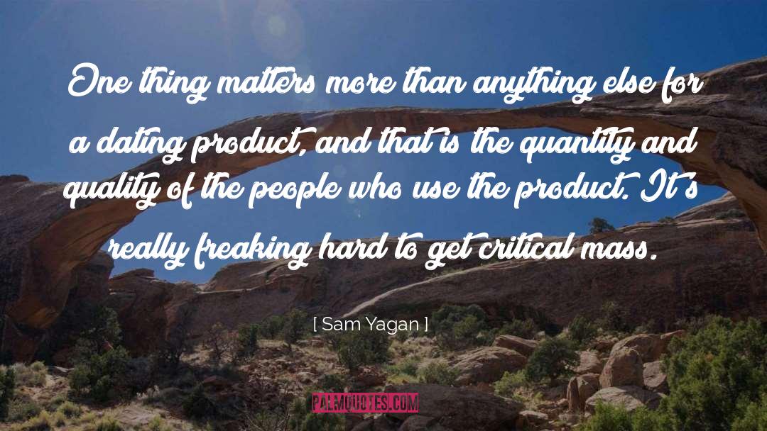 Sam Yagan Quotes: One thing matters more than