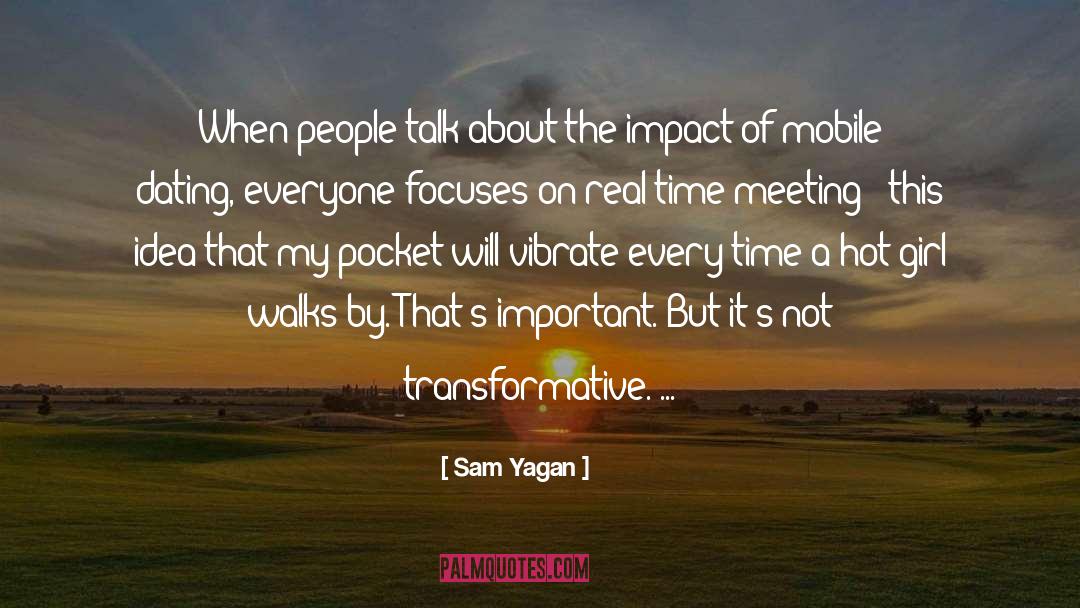Sam Yagan Quotes: When people talk about the