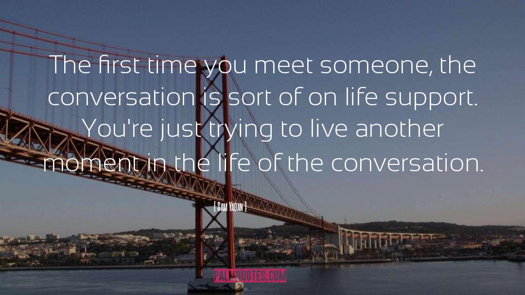 Sam Yagan Quotes: The first time you meet