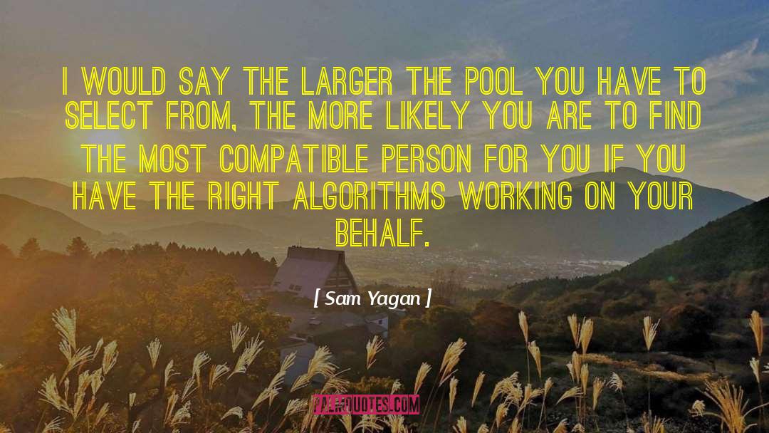 Sam Yagan Quotes: I would say the larger