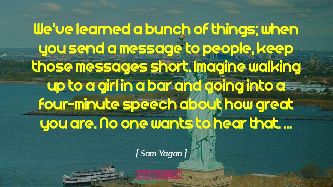 Sam Yagan Quotes: We've learned a bunch of