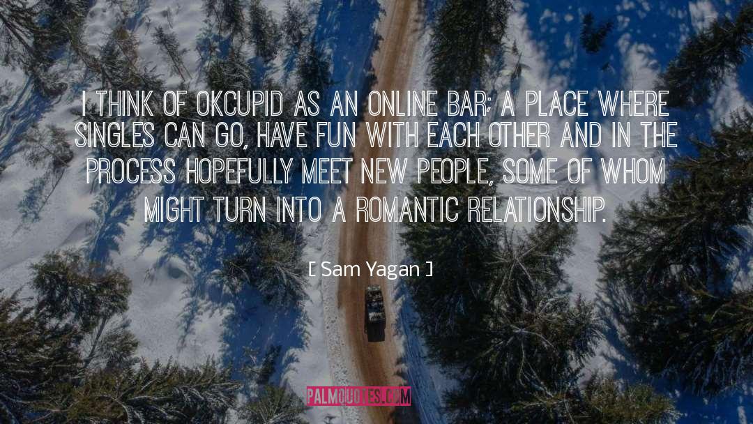 Sam Yagan Quotes: I think of OkCupid as