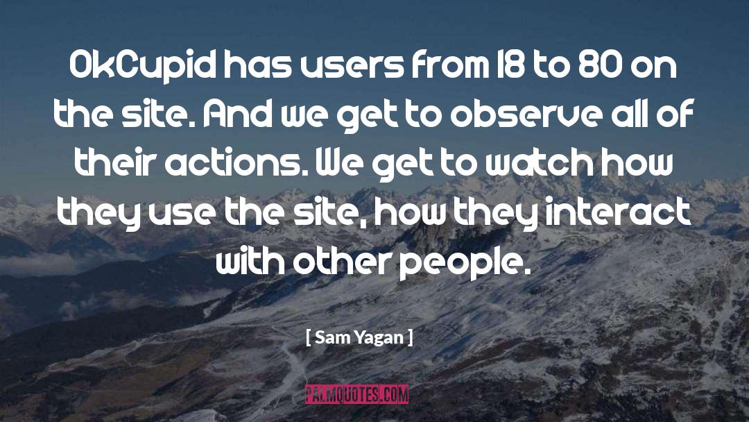 Sam Yagan Quotes: OkCupid has users from 18