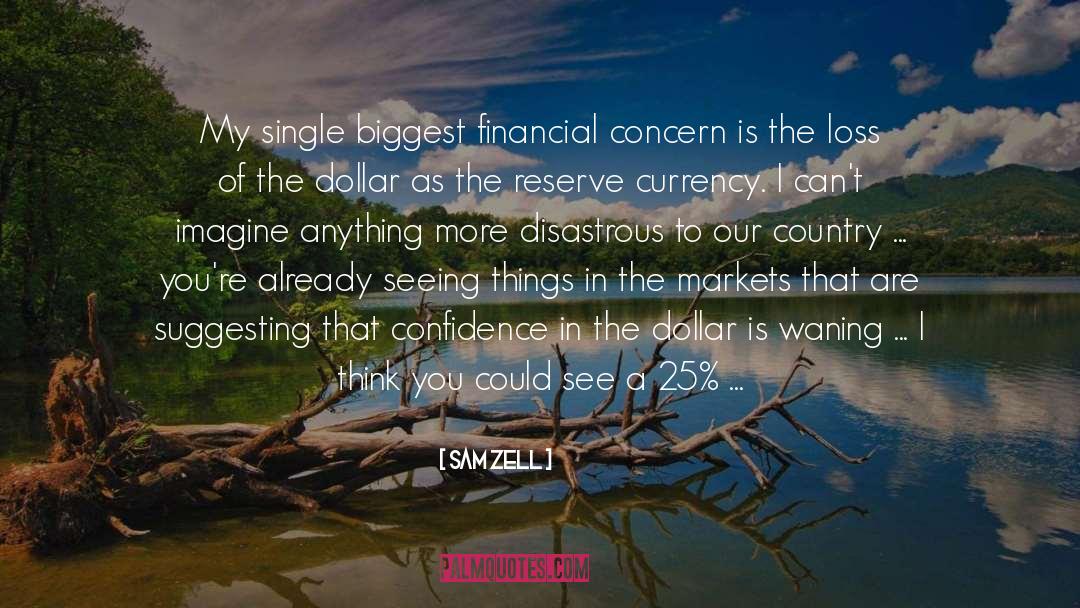 Sam Zell Quotes: My single biggest financial concern