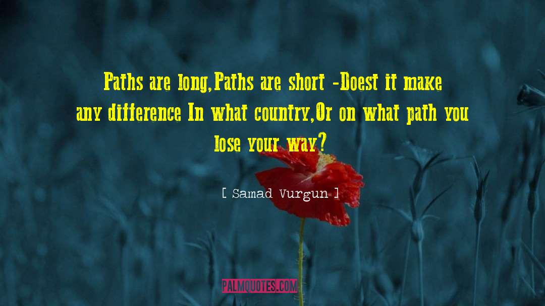 Samad Vurgun Quotes: Paths are long,<br />Paths are