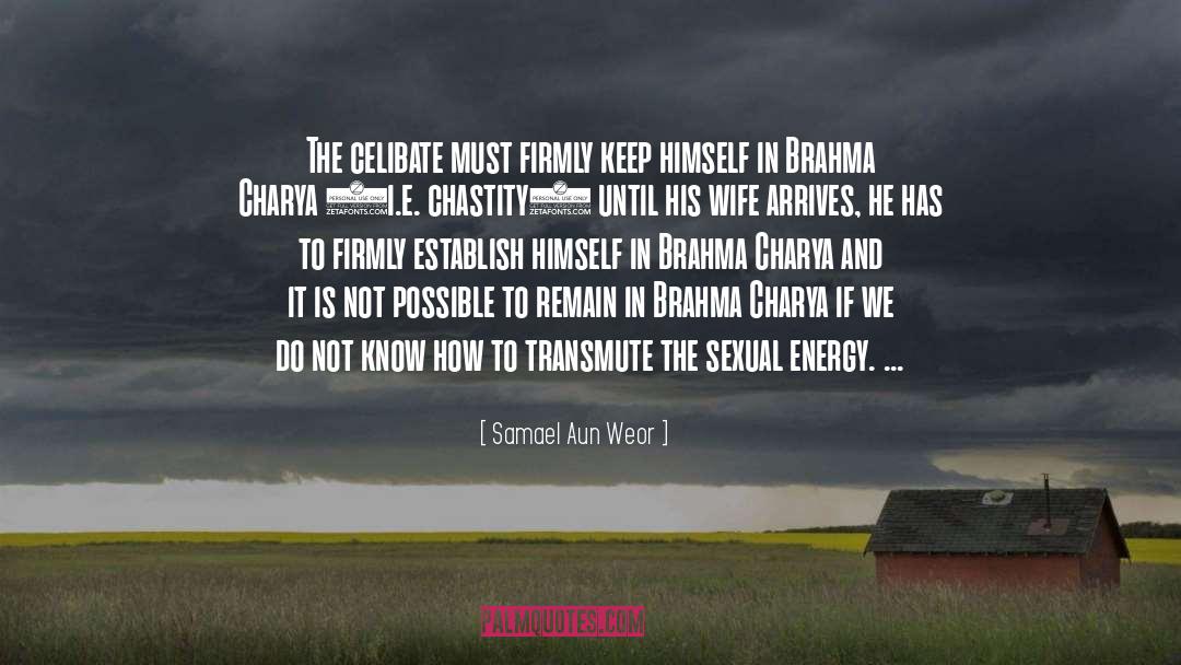 Samael Aun Weor Quotes: The celibate must firmly keep
