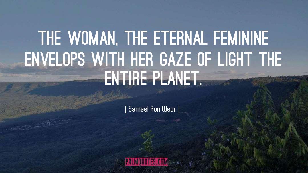 Samael Aun Weor Quotes: The Woman, the Eternal Feminine