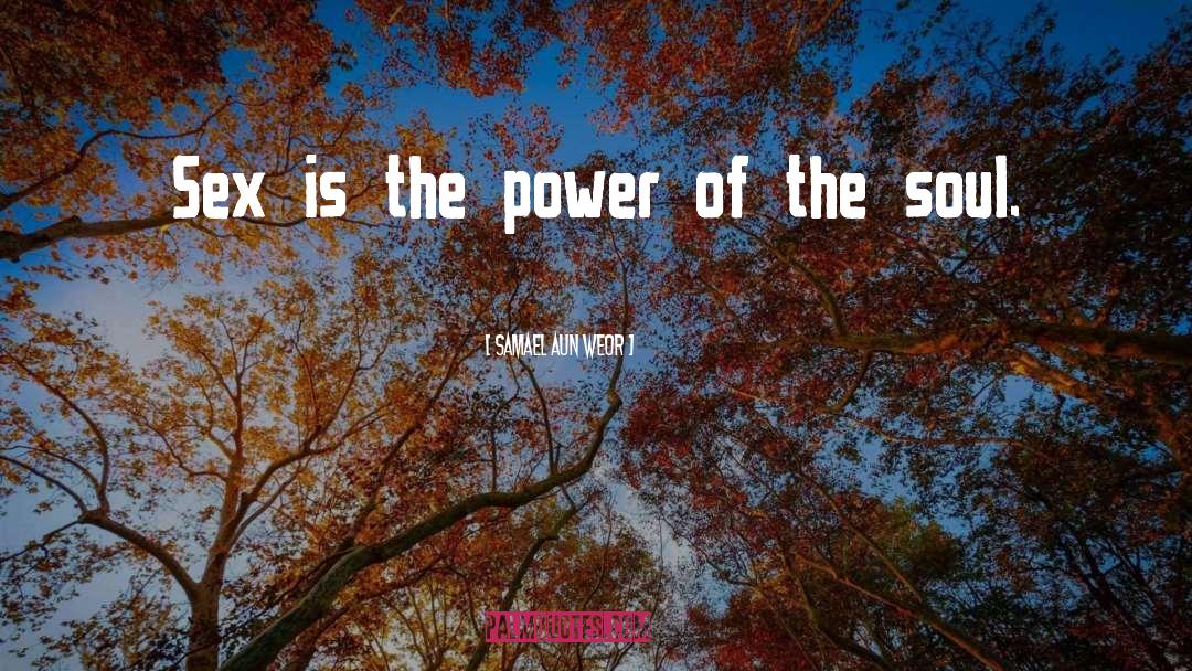 Samael Aun Weor Quotes: Sex is the power of