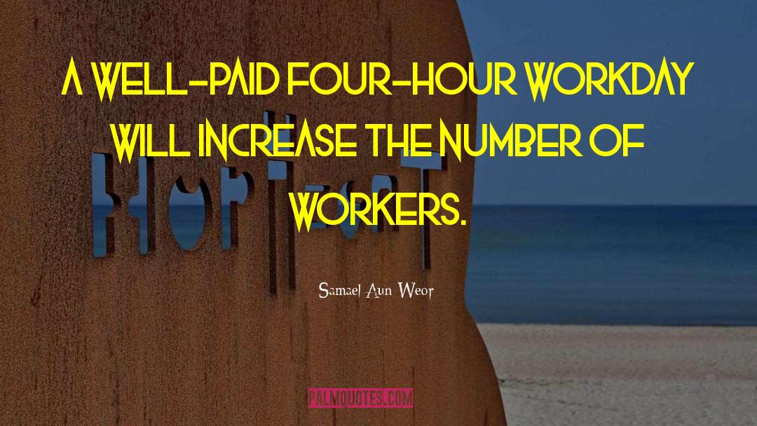 Samael Aun Weor Quotes: A well-paid four-hour workday will