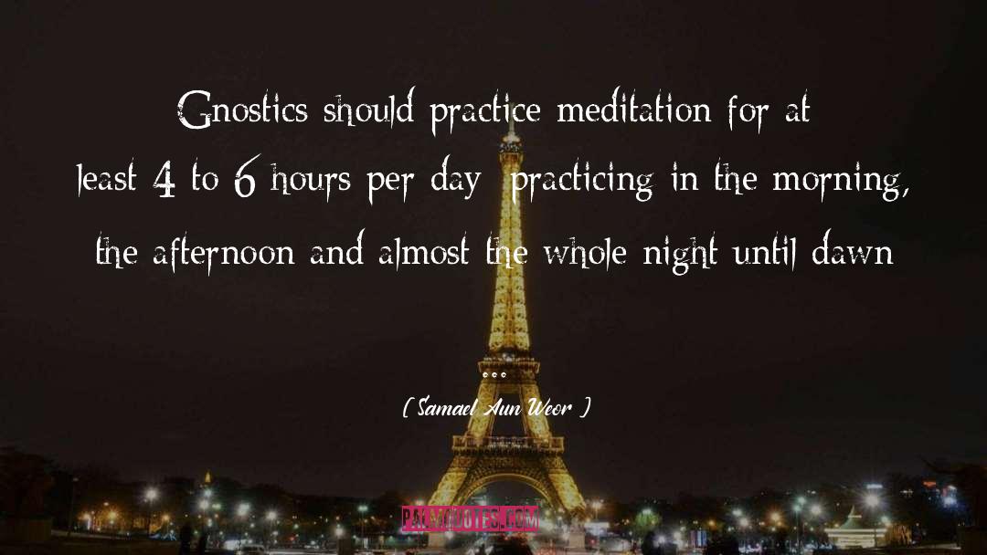 Samael Aun Weor Quotes: Gnostics should practice meditation for