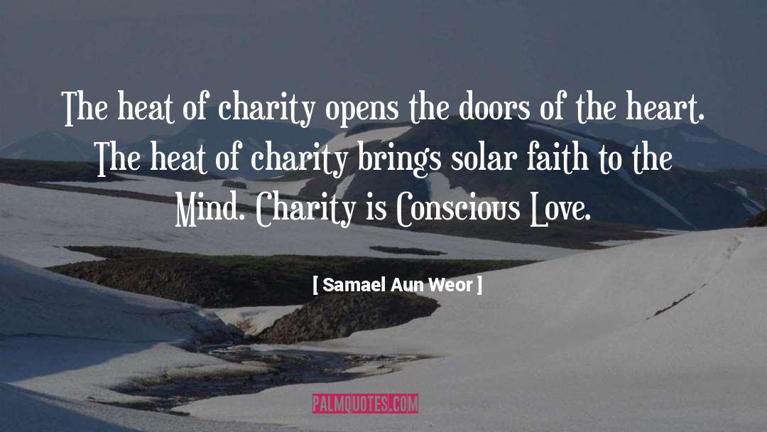 Samael Aun Weor Quotes: The heat of charity opens