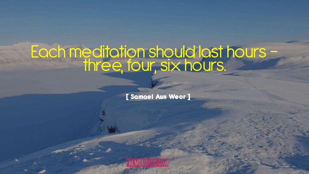 Samael Aun Weor Quotes: Each meditation should last hours