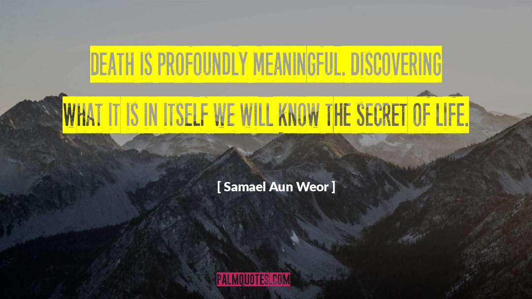 Samael Aun Weor Quotes: Death is profoundly meaningful. Discovering