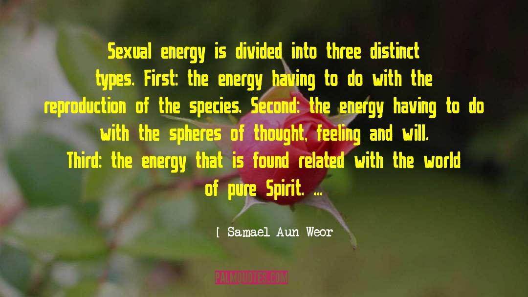 Samael Aun Weor Quotes: Sexual energy is divided into