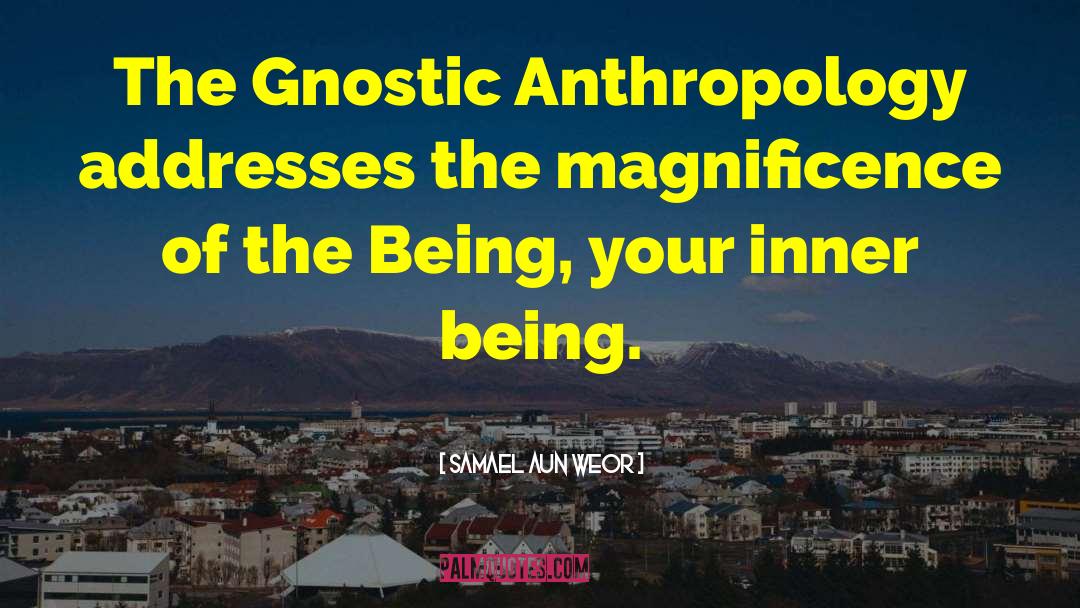 Samael Aun Weor Quotes: The Gnostic Anthropology addresses the