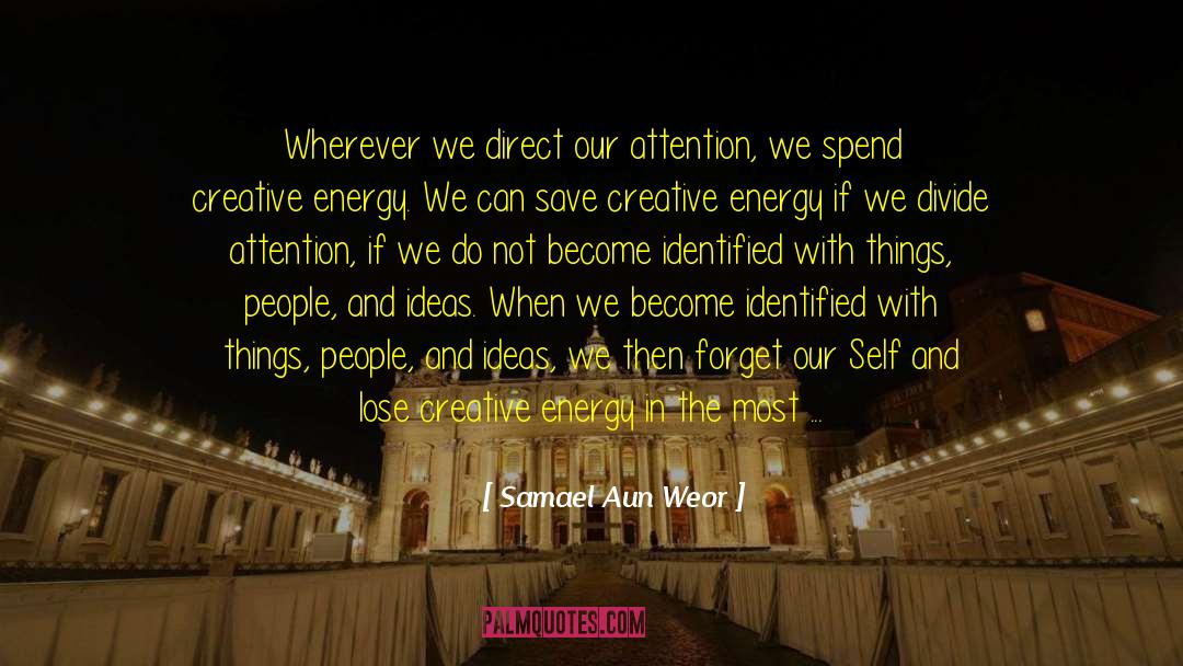 Samael Aun Weor Quotes: Wherever we direct our attention,