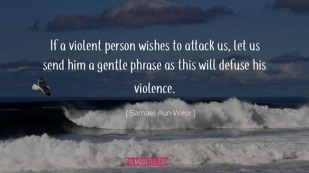 Samael Aun Weor Quotes: If a violent person wishes
