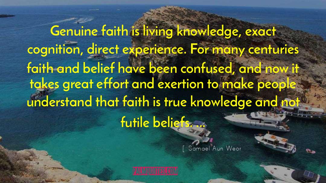 Samael Aun Weor Quotes: Genuine faith is living knowledge,