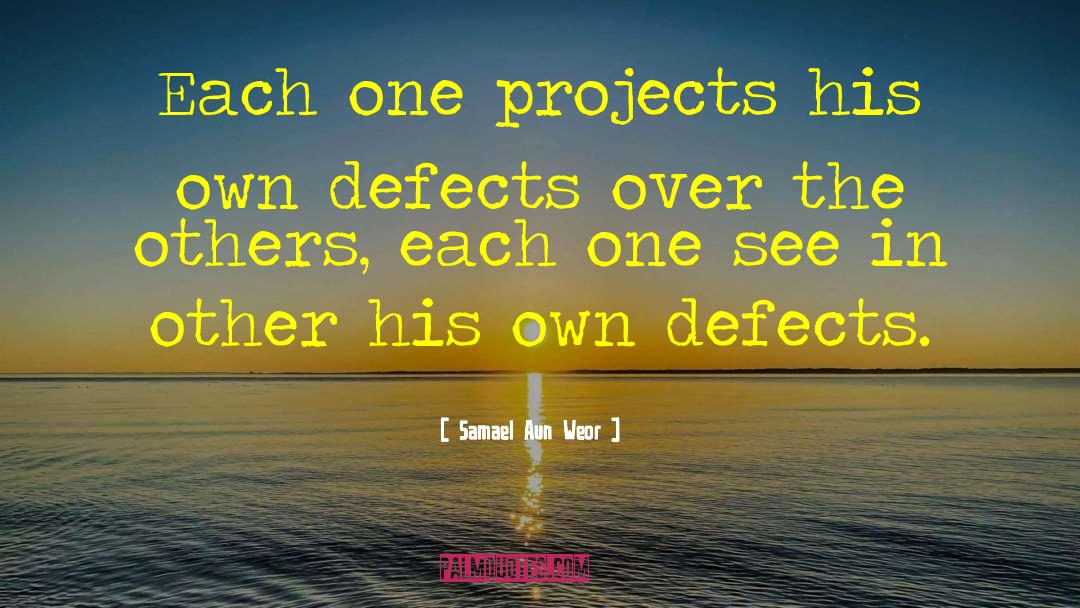 Samael Aun Weor Quotes: Each one projects his own