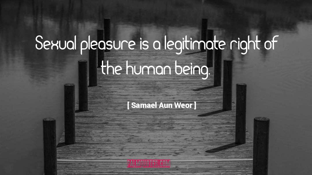 Samael Aun Weor Quotes: Sexual pleasure is a legitimate