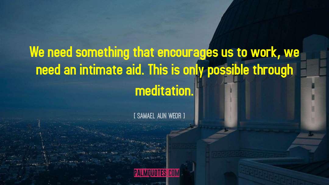 Samael Aun Weor Quotes: We need something that encourages