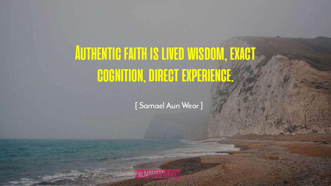 Samael Aun Weor Quotes: Authentic faith is lived wisdom,