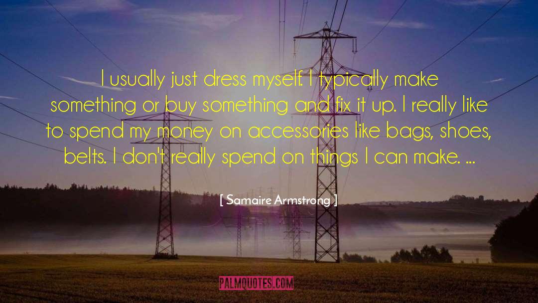 Samaire Armstrong Quotes: I usually just dress myself.