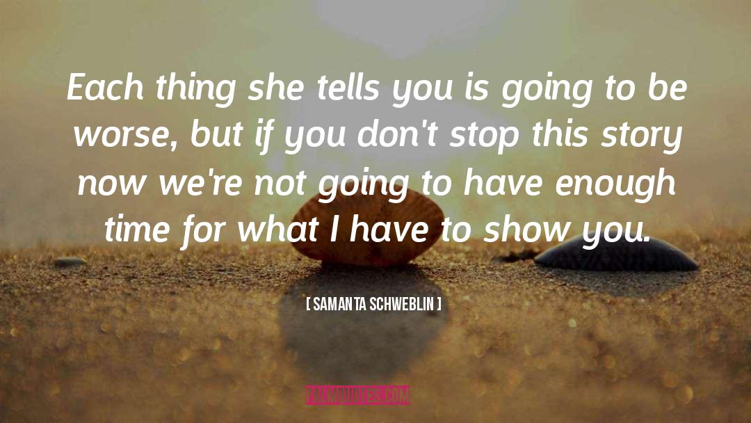 Samanta Schweblin Quotes: Each thing she tells you