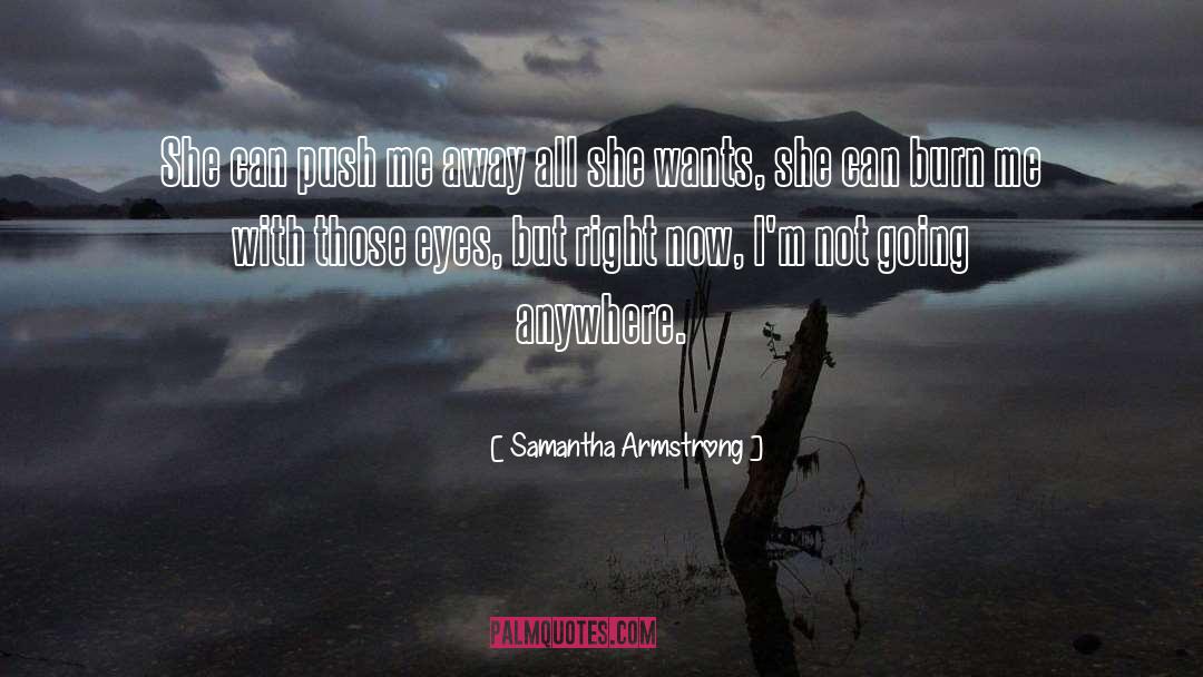 Samantha Armstrong Quotes: She can push me away