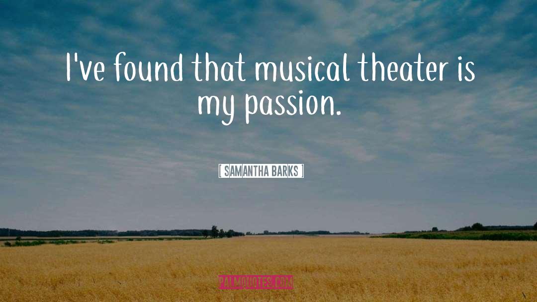 Samantha Barks Quotes: I've found that musical theater