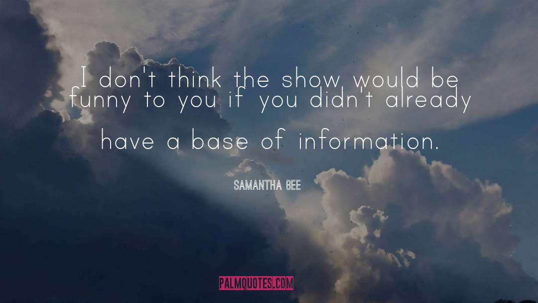 Samantha Bee Quotes: I don't think the show