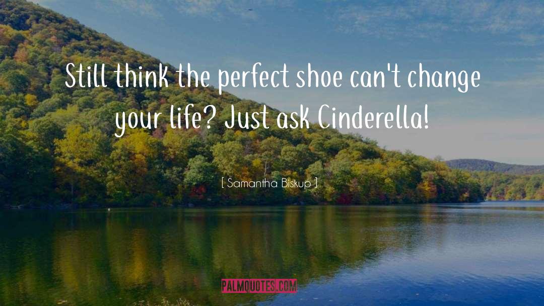 Samantha Biskup Quotes: Still think the perfect shoe