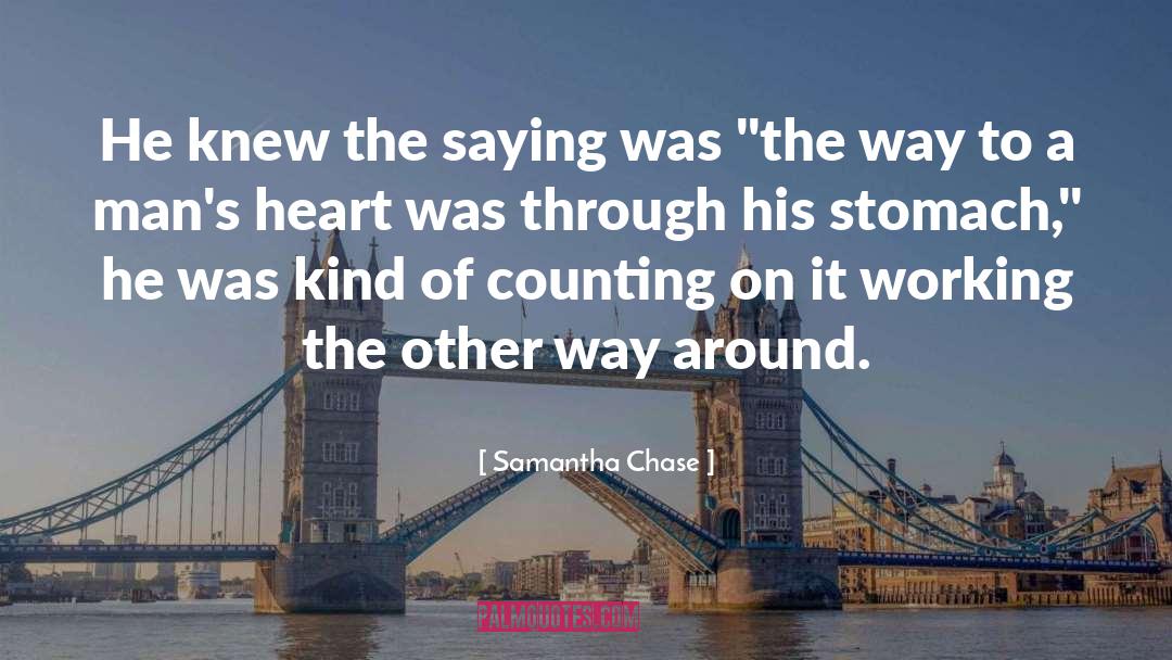 Samantha Chase Quotes: He knew the saying was