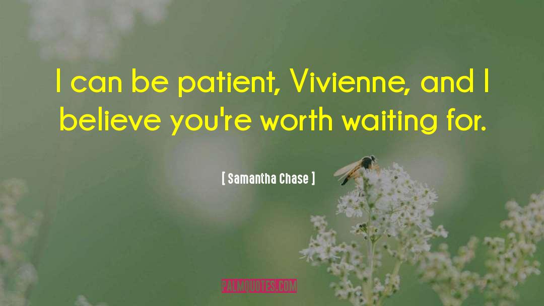 Samantha Chase Quotes: I can be patient, Vivienne,