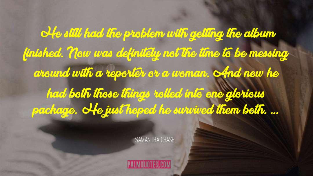 Samantha Chase Quotes: He still had the problem
