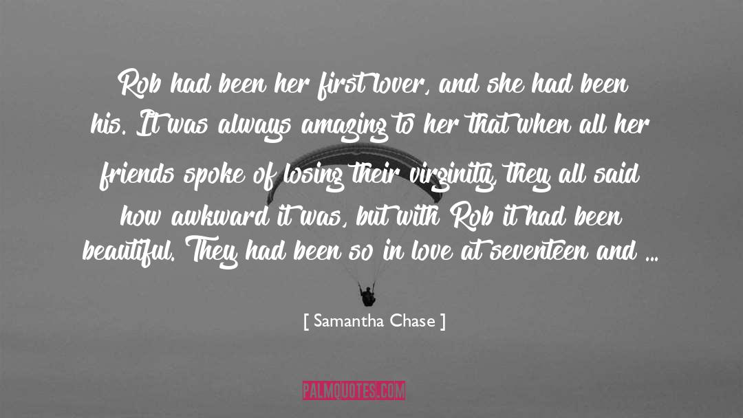 Samantha Chase Quotes: Rob had been her first