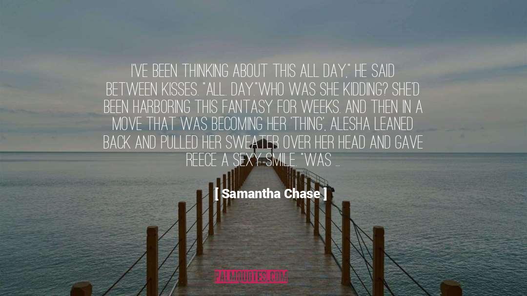 Samantha Chase Quotes: I've been thinking about this