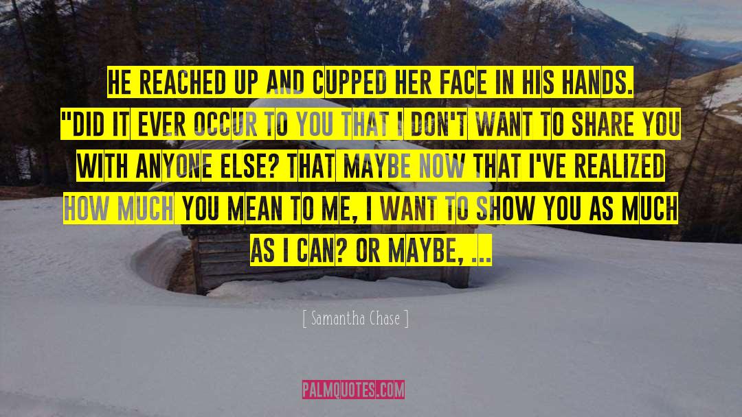 Samantha Chase Quotes: He reached up and cupped