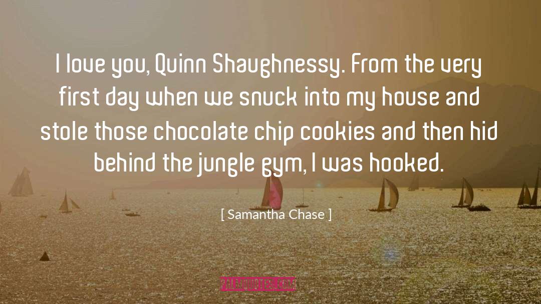 Samantha Chase Quotes: I love you, Quinn Shaughnessy.