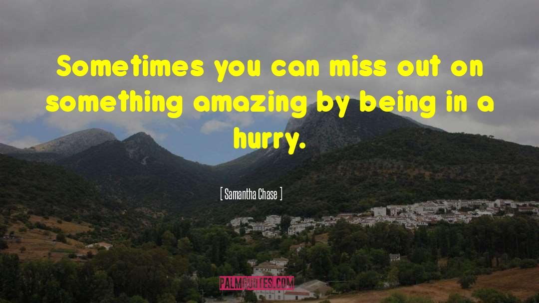 Samantha Chase Quotes: Sometimes you can miss out