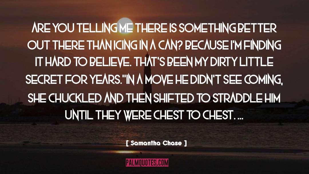 Samantha Chase Quotes: Are you telling me there